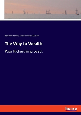 The Way to Wealth:Poor Richard improved: