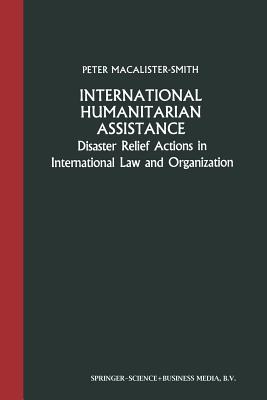 International Humanitarian Assistance: Disaster Relief Actions in International Law and Organization