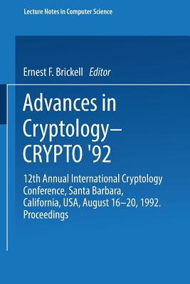 Advances in Cryptology Crypto 92: 12th Annual International Cryptology Conference, Santa Barbara, California, USA, August 16 20, 1992. Proceedings