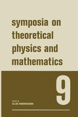 Symposia on Theoretical Physics and Mathematics 9: Lectures Presented at the 1968 Sixth Anniversary Symposium of the Institute of Mathematical Science