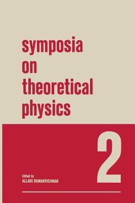 Symposia on Theoretical Physics: 2 Lectures Presented at the 1964 Second Anniversary Symposium of the Institute of Mathematical Sciences Madras, India