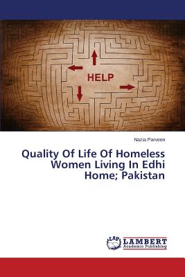 غلاف كتاب Quality Of Life Of Homeless Women Living In Edhi Home; Pakistan
