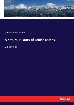 A natural History of British Moths:Volume III