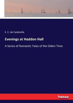 Evenings at Haddon Hall :A Series of Romantic Tales of the Olden Time