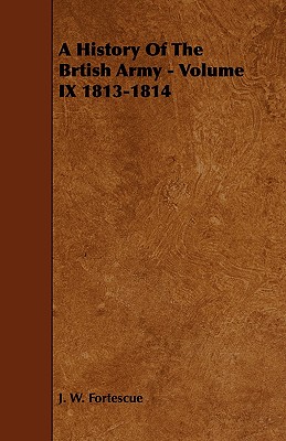 A History Of The Brtish Army - Volume IX 1813-1814