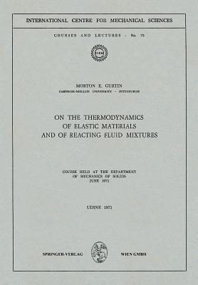On the Thermodynamics of Elastic Materials and of Reacting Fluid Mixtures : Course held at the Department of Mechanics of Solids, June 1971