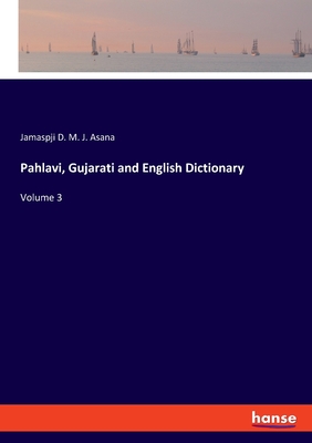 Pahlavi, Gujarati and English Dictionary:Volume 3