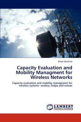 Capacity Evaluation and Mobility Managment for Wireless Networks