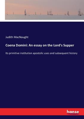 غلاف كتاب Coena Domini: An essay on the Lord's Supper:Its primitive institution apostolic uses and subsequent history