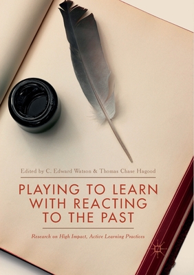 Playing to Learn with Reacting to the Past : Research on High Impact, Active Learning Practices