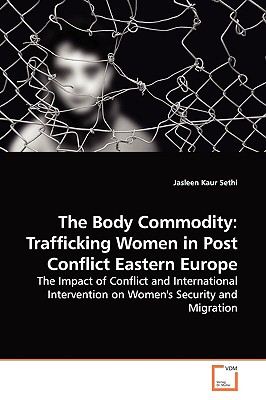 The Body Commodity: Trafficking Women in Post Conflict Eastern  Europe