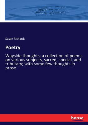 غلاف كتاب Poetry:Wayside thoughts, a collection of poems on various subjects, sacred, special, and tributary; with some few thoughts in prose
