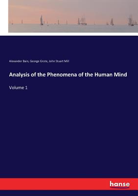 Analysis of the Phenomena of the Human Mind:Volume 1
