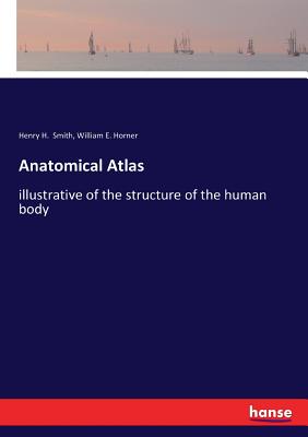 غلاف كتاب Anatomical Atlas:illustrative of the structure of the human body