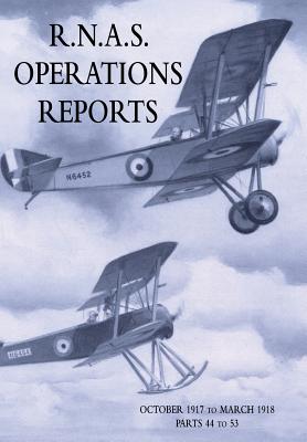 R.N.A.S. OPERATIONS REPORTS : Volume 3: October 1917 to March 1918 Parts 44 to 53