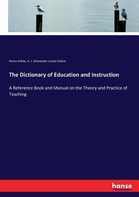 The Dictionary of Education and Instruction:A Reference Book and Manual on the Theory and Practice of Teaching