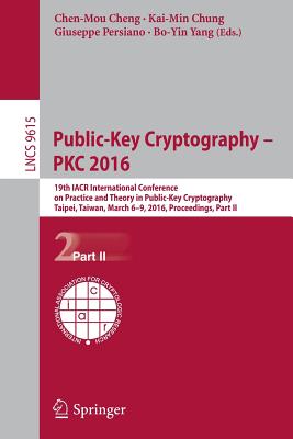Public-Key Cryptography - PKC 2016 : 19th IACR International Conference on Practice and Theory in Public-Key Cryptography, Taipei, Taiwan, March 6-9,