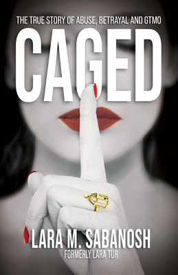 Caged: A True Story of Abuse, Betrayal, and Gtmo