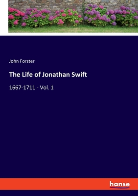 The Life of Jonathan Swift:1667-1711 - Vol. 1