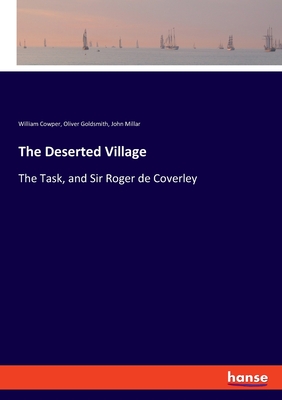The Deserted Village:The Task, and Sir Roger de Coverley