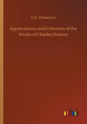 Appreciations and Criticisms of the Works of Charles Dickens