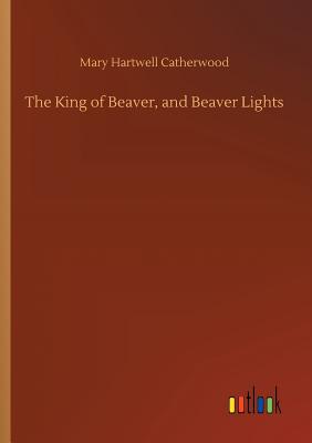 The King of Beaver, and Beaver Lights