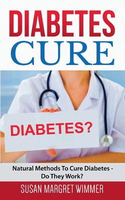 Diabetes Cure:Natural Methods To Cure Diabetes - Do They Work?
