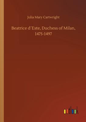 غلاف كتاب Beatrice d´Este, Duchess of Milan, 1475-1497