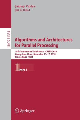 Algorithms and Architectures for Parallel Processing : 18th International Conference, ICA3PP 2018, Guangzhou, China, November 15-17, 2018, Proceedings