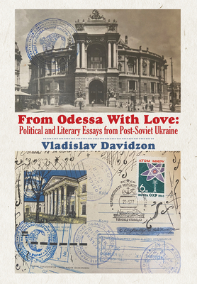 From Odessa With Love: Political and Literary Essays from Post-Soviet Ukraine