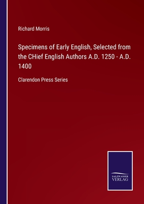 Specimens of Early English, Selected from the CHief English Authors A.D. 1250 - A.D. 1400:Clarendon Press Series