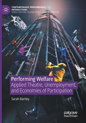 Performing Welfare : Applied Theatre, Unemployment, and Economies of Participation