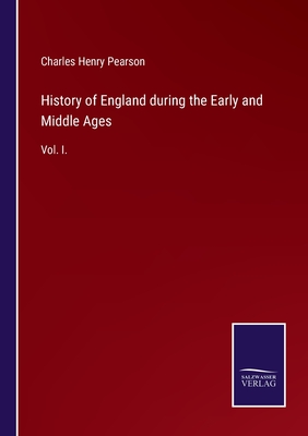 History of England during the Early and Middle Ages:Vol. I.