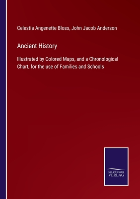 Ancient History:Illustrated by Colored Maps, and a Chronological Chart, for the use of Families and Schools