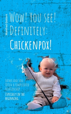 غلاف كتاب Wow! You see! Definitely: Chickenpox!:Father and Son. Often a complicated relationship. Especially in the beginning.