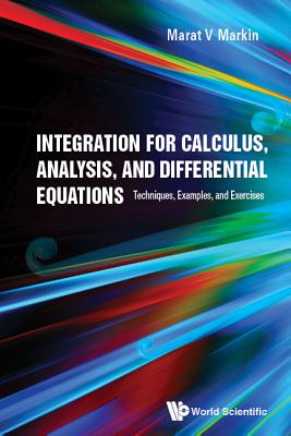 INTEGRATION FOR CALCULUS, ANALYSIS, & DIFFERENTIAL EQUATIONS