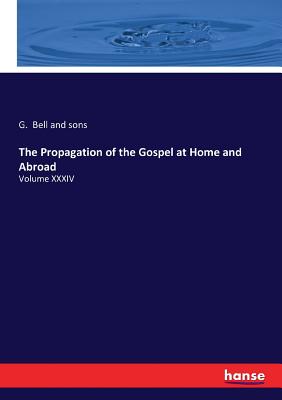 غلاف كتاب The Propagation of the Gospel at Home and Abroad:Volume XXXIV