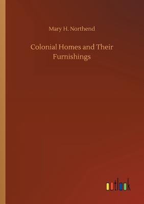 Colonial Homes and Their Furnishings