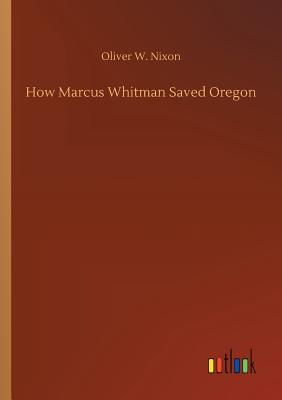 غلاف كتاب How Marcus Whitman Saved Oregon