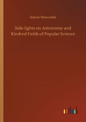 Side-lights on Astronomy and Kindred Fields of Popular Science