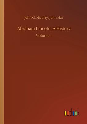 Abraham Lincoln: A History