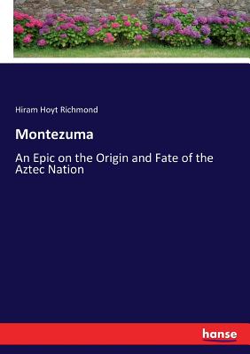 غلاف كتاب Montezuma:An Epic on the Origin and Fate of the Aztec Nation