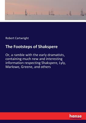 غلاف كتاب The Footsteps of Shakspere:Or, a ramble with the early dramatists, containing much new and interesting information respecting Shakspere, Lyly, Marlowe