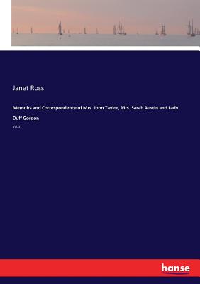 Memoirs and Correspondence of Mrs. John Taylor, Mrs. Sarah Austin and Lady Duff Gordon:Vol. 2