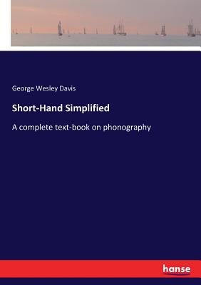 Short-Hand Simplified:A complete text-book on phonography