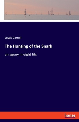 The Hunting of the Snark:an agony in eight fits