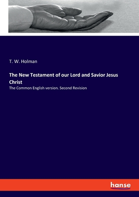 The New Testament of our Lord and Savior Jesus Christ:The Common English version. Second Revision