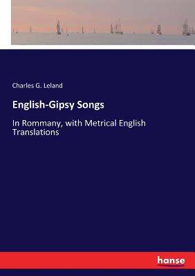 English-Gipsy Songs:In Rommany, with Metrical English Translations