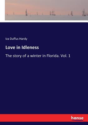 غلاف كتاب Love in Idleness:The story of a winter in Florida. Vol. 1