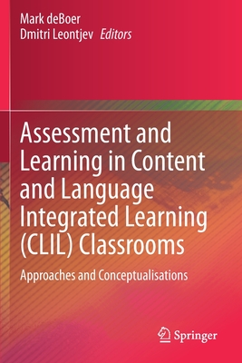 Assessment and Learning in Content and Language Integrated Learning (CLIL) Classrooms : Approaches and Conceptualisations